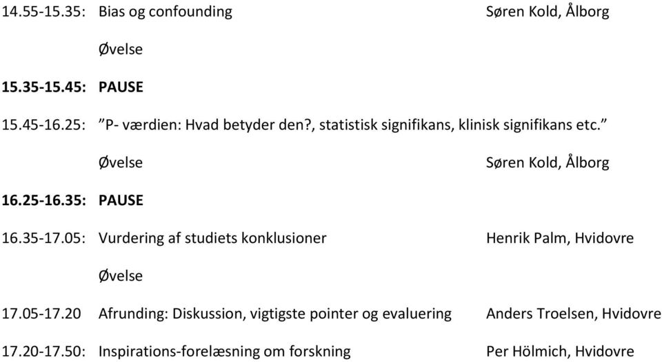 25-16.35: PAUSE 16.35-17.05: Vurdering af studiets konklusioner Henrik Palm, Hvidovre 17.05-17.