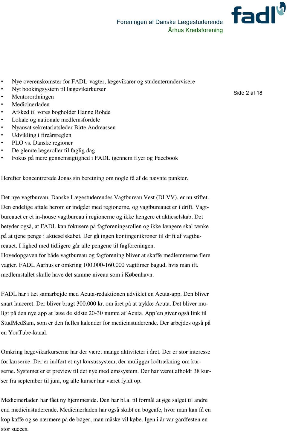 Danske regioner De glemte lægeroller til faglig dag Fokus på mere gennemsigtighed i FADL igennem flyer og Facebook Side 2 af 18 Herefter koncentrerede Jonas sin beretning om nogle få af de nævnte
