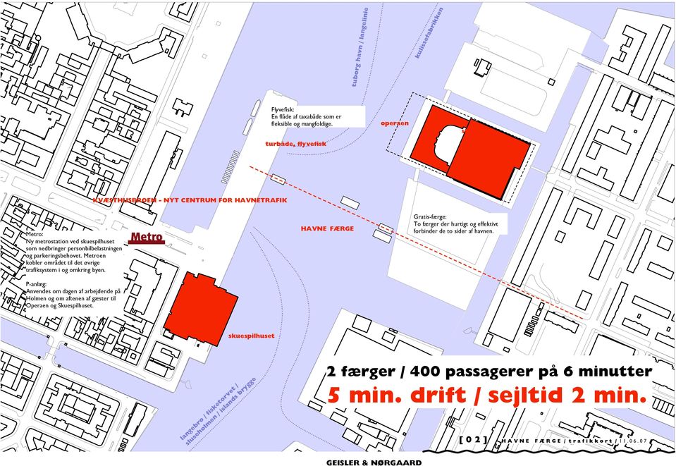 Metroen kobler området til det øvrige trafiksystem i og omkring byen. BIBLIOTEKSSTYRELSEN HAVNE FÆRGE Gratis-færge: To færger der hurtigt og effektivt forbinder de to sider af havnen.