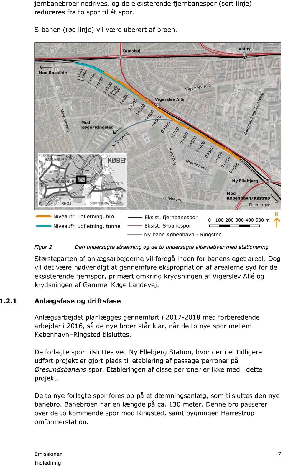 Dog vil det være nødvendigt at gennemføre ekspropriation af arealerne syd for de eksisterende fjernspor, primært omkring krydsningen af Vigerslev Allé og krydsningen af Gammel Køge Landevej. 1.2.