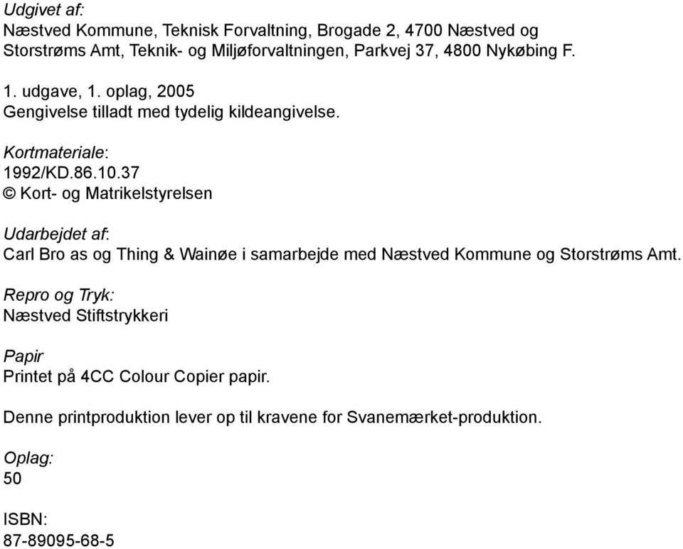 37 Kort- og Matrikelstyrelsen Udarbejdet af: Carl Bro as og Thing & Wainøe i samarbejde med Næstved Kommune og Storstrøms Amt.