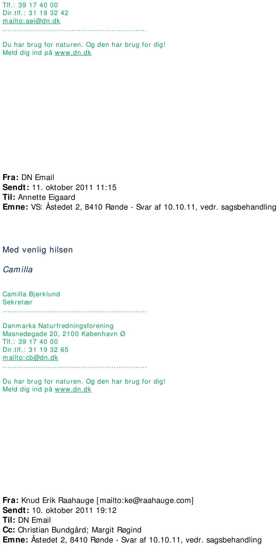 sagsbehandling Med venlig hilsen Camilla Camilla Bjørklund Sekretær Danmarks Naturfredningsforening Masnedøgade 20, 2100 København Ø Tlf.: 39 17 40 00 Dir.tlf.