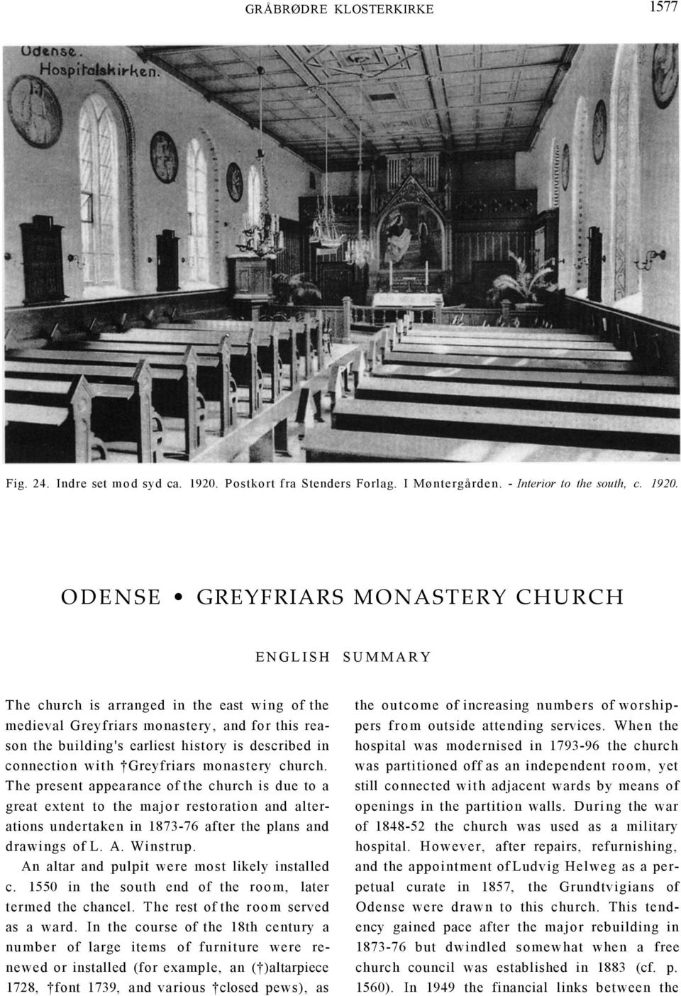 ODENSE GREYFRIARS MONASTERY CHURCH ENGLISH SUMMARY The church is arranged in the east wing of the medieval Greyfriars monastery, and for this reason the building's earliest history is described in