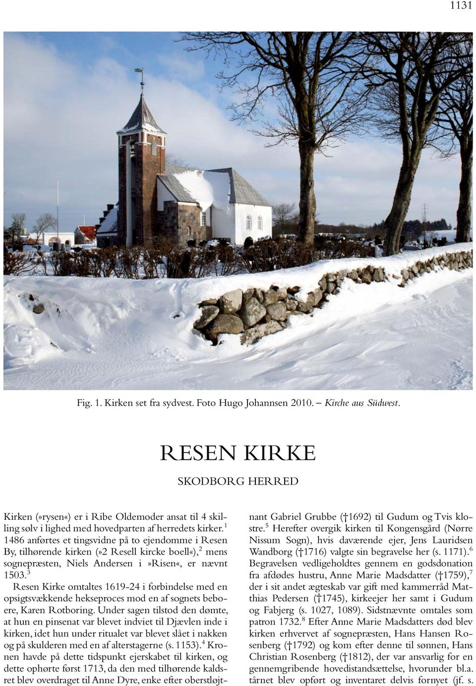 3 Resen Kirke omtaltes 1619-24 i forbindelse med en opsigtsvækkende hekseproces mod en af sognets beboere, Karen Rotboring.