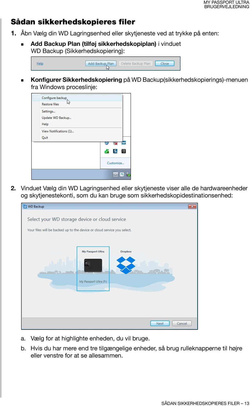 PASSPORT ULTRA Konfigurer Sikkerhedskopiering på WD Backup(sikkerhedskopierings)-menuen fra Windows proceslinje: 2.