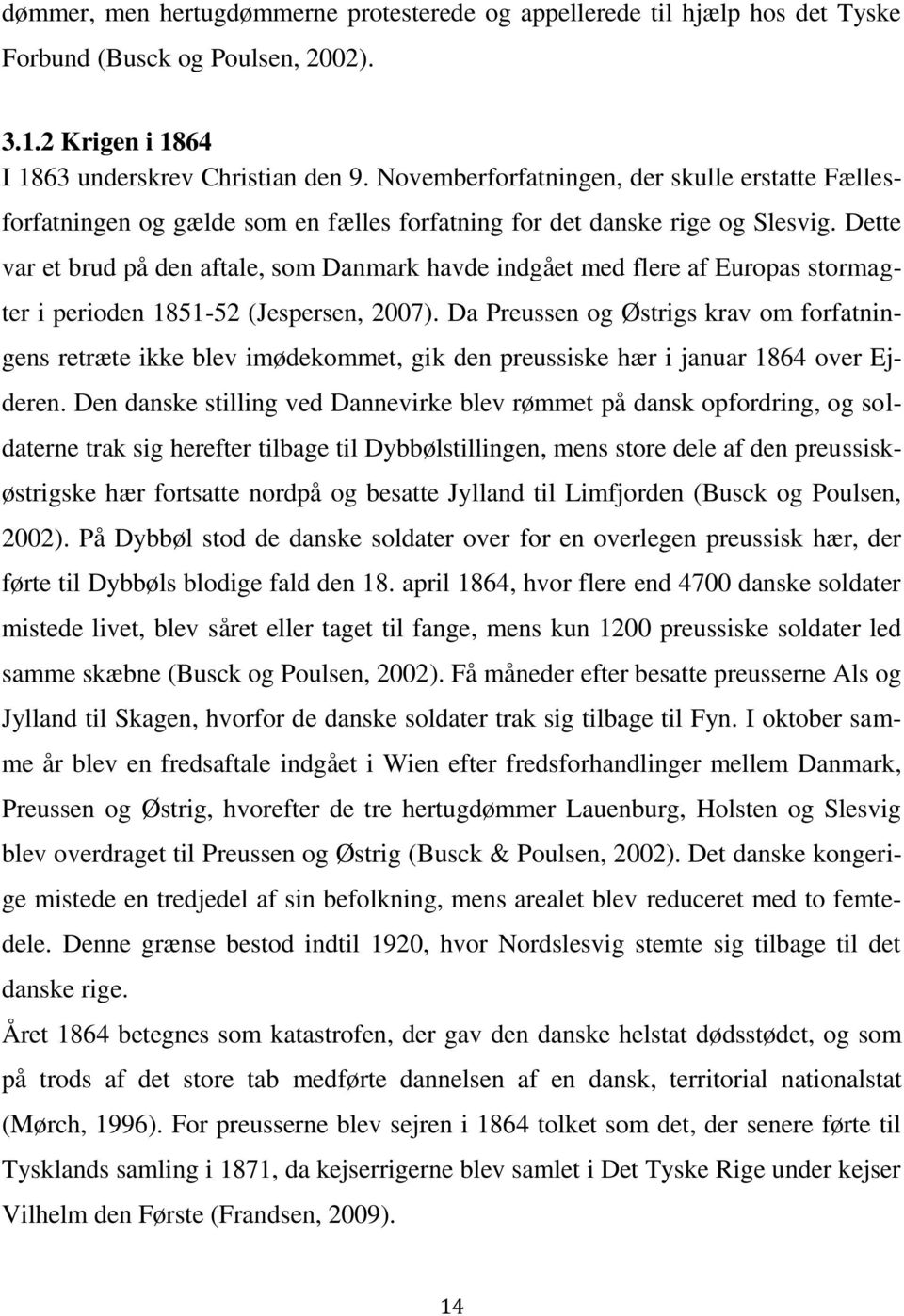 Dette var et brud på den aftale, som Danmark havde indgået med flere af Europas stormagter i perioden 1851-52 (Jespersen, 2007).