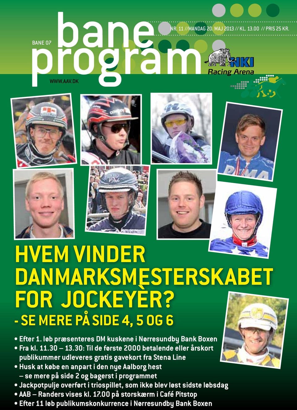 0: Til de første 000 betalende eller årskort publikummer udleveres gratis gavekort fra Stena Line Husk at købe en anpart i den nye Aalborg hest se