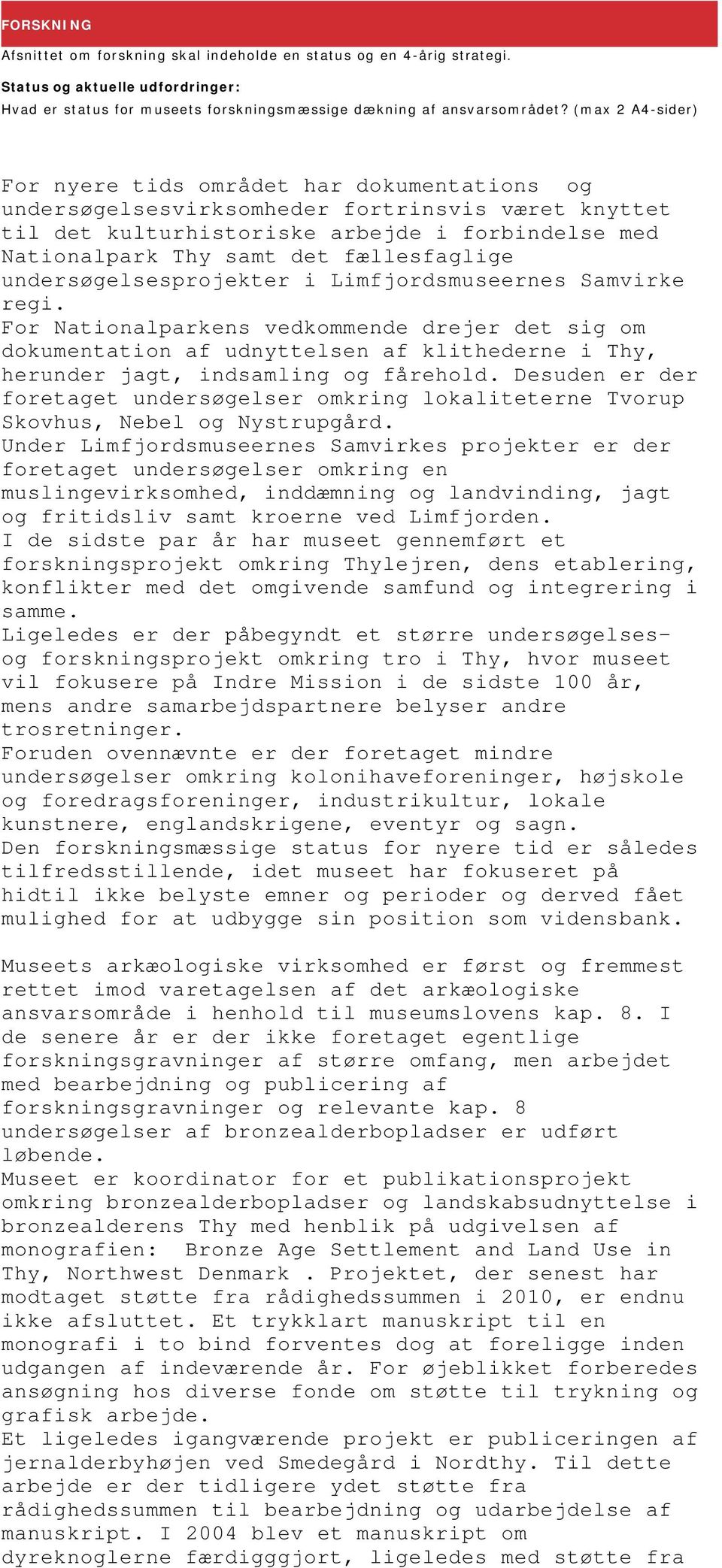 fællesfaglige undersøgelsesprojekter i Limfjordsmuseernes Samvirke regi.