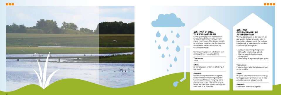 2013 Et klimatilpasset system til afledning af regnvand. Planen udarbejdes indenfor budgettet.