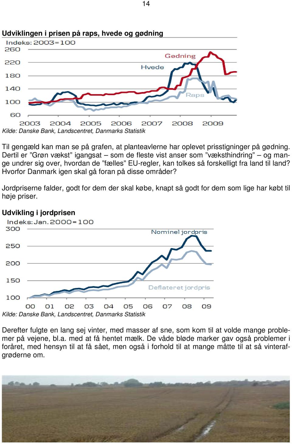 Hvorfor Danmark igen skal gå foran på disse områder? Jordpriserne falder, godt for dem der skal købe, knapt så godt for dem som lige har købt til høje priser.