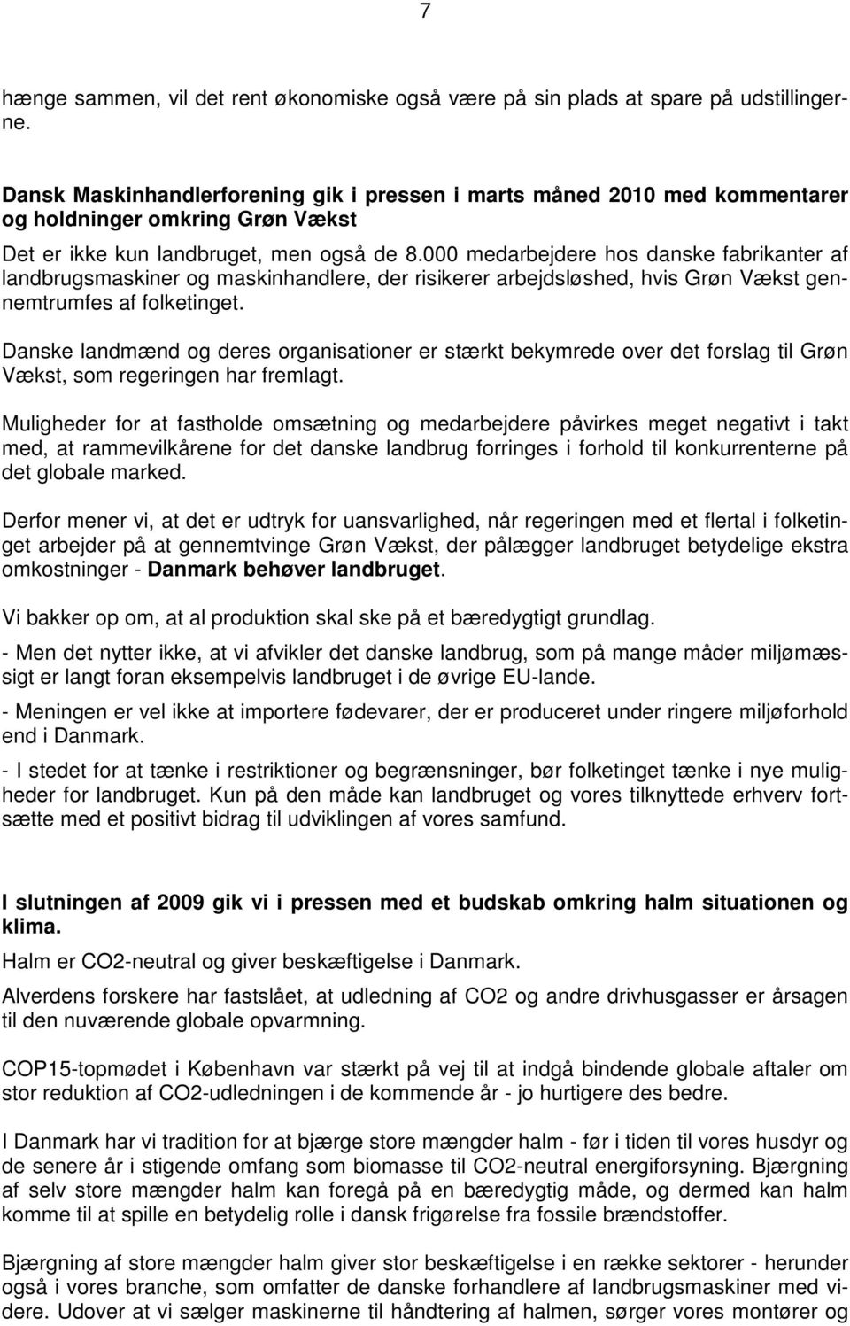 000 medarbejdere hos danske fabrikanter af landbrugsmaskiner og maskinhandlere, der risikerer arbejdsløshed, hvis Grøn Vækst gennemtrumfes af folketinget.