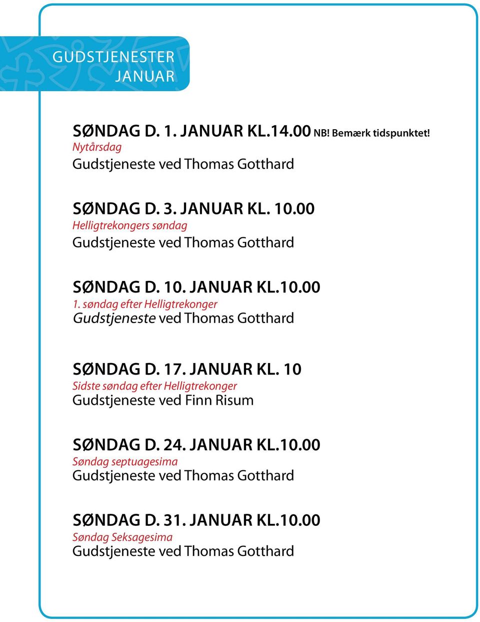 søndag efter Helligtrekonger Gudstjeneste ved Thomas Gotthard Søndag d. 17. januar kl.