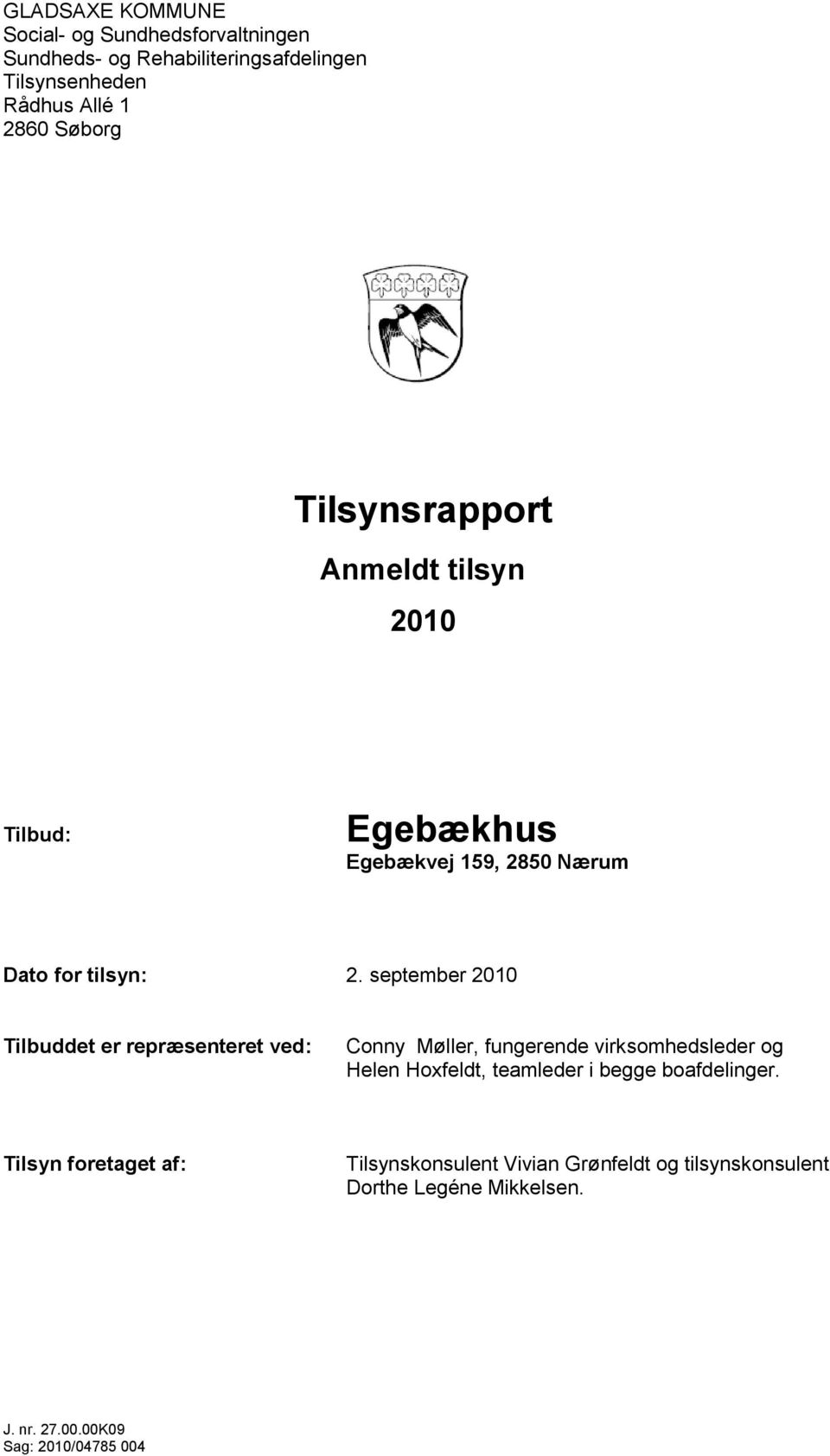 september 2010 Tilbuddet er repræsenteret ved: Conny Møller, fungerende virksomhedsleder og Helen Hoxfeldt, teamleder i