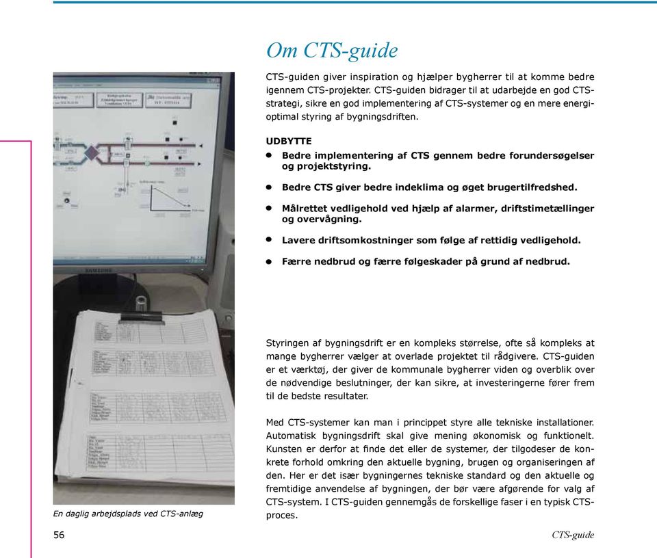 UDBYTTE Bedre implementering af CTS gennem bedre forundersøgelser og projektstyring. Bedre CTS giver bedre indeklima og øget brugertilfredshed.