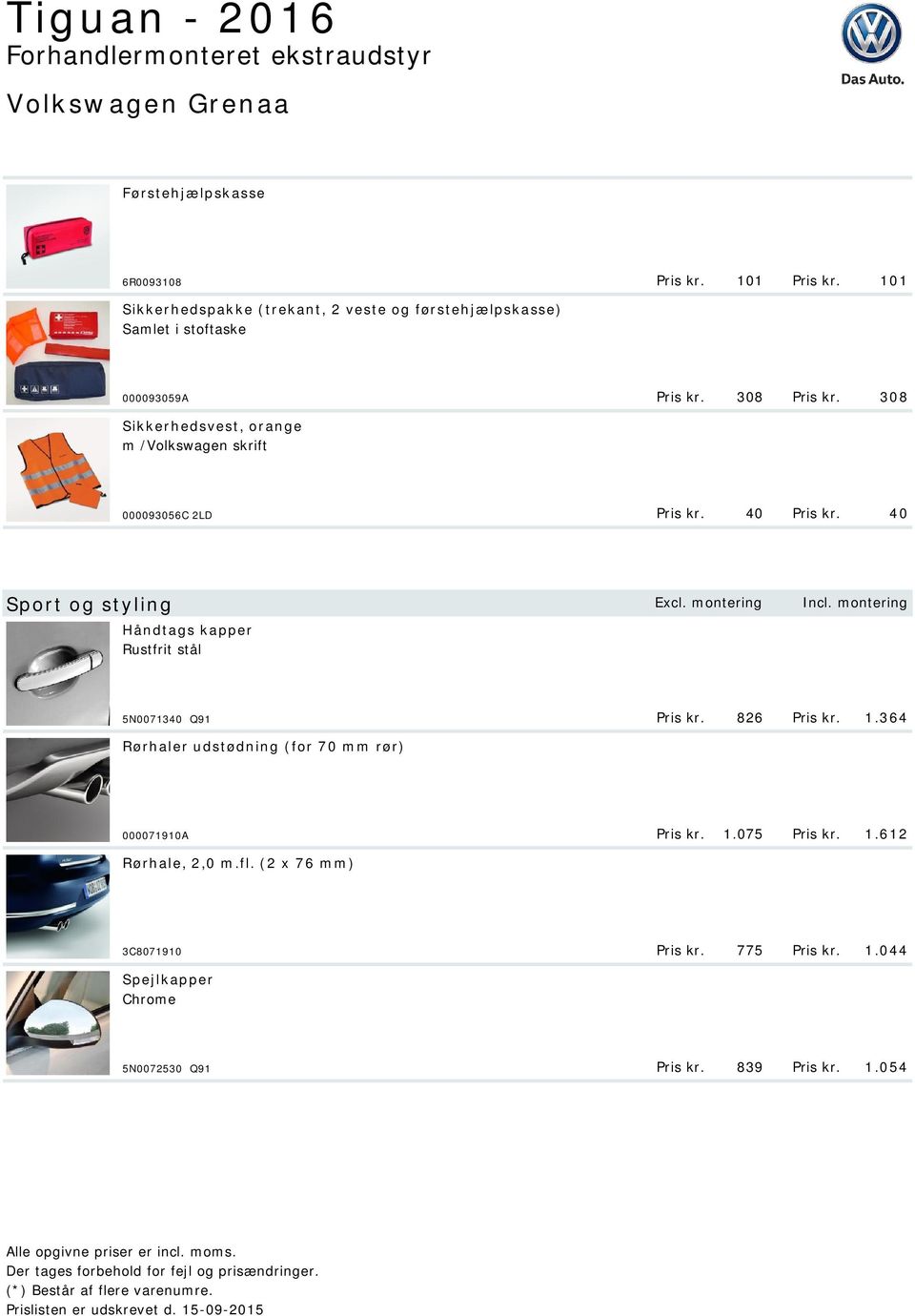 308 Sikkerhedsvest, orange m /Volkswagen skrift 000093056C 2LD Pris kr. 40 Pris kr. 40 Sport og styling Excl. montering Incl.