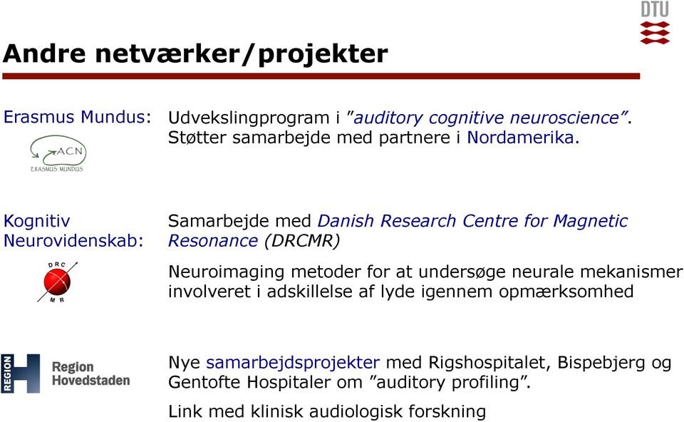 Kognitiv Neurovidenskab: Samarbejde med Danish Research Centre for Magnetic Resonance (DRCMR) Neuroimaging metoder for at