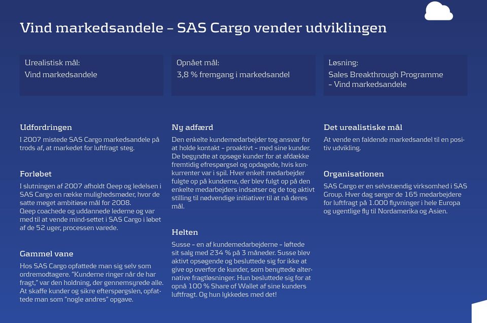 Forløbet I slutningen af 2007 afholdt Qeep og ledelsen i SAS Cargo en række mulighedsmøder, hvor de satte meget ambitiøse mål for 2008.