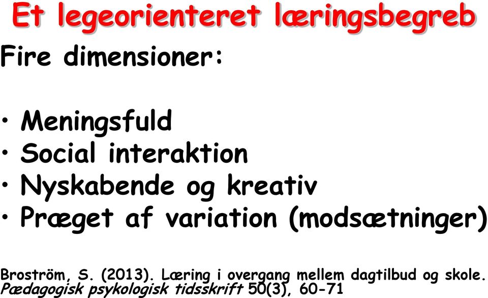 (modsætninger) Broström, S. (2013).