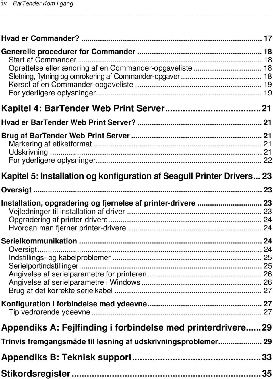 ..21 Hvad er BarTender Web Print Server?... 21 Brug af BarTender Web Print Server... 21 Markering af etiketformat... 21 Udskrivning... 21 For yderligere oplysninger.