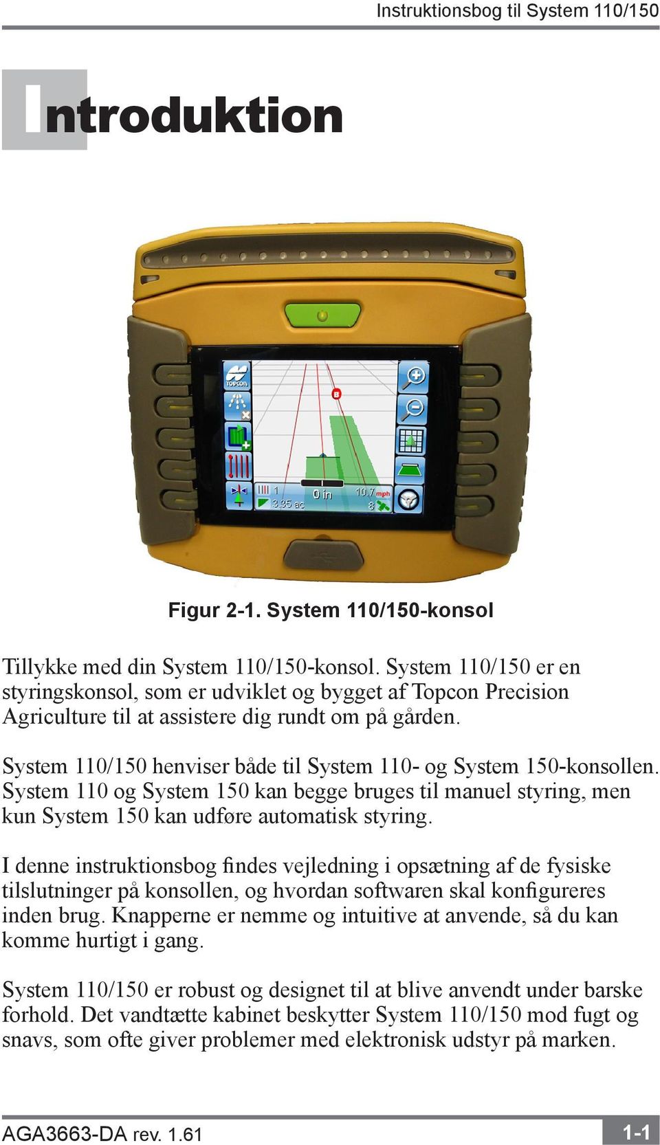 System 110/150 henviser både til System 110- og System 150-konsollen. System 110 og System 150 kan begge bruges til manuel styring, men kun System 150 kan udføre automatisk styring.