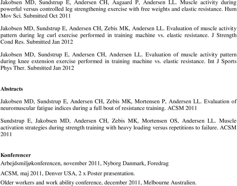 J Strength Cond Res. Submitted Jan 12 Jakobsen MD, Sundstrup E, Andersen CH, Andersen LL. Evaluation of muscle activity pattern during knee extension exercise performed in training machine vs.