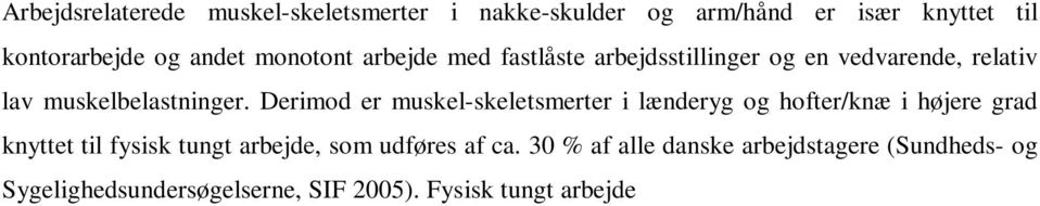 3 % af alle danske arbejdstagere (Sundheds- og Sygelighedsundersøgelserne, SIF 5).