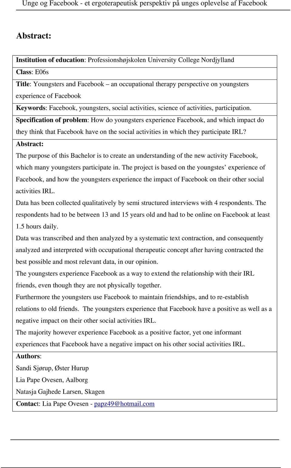 Specification of problem: How do youngsters experience Facebook, and which impact do they think that Facebook have on the social activities in which they participate IRL?