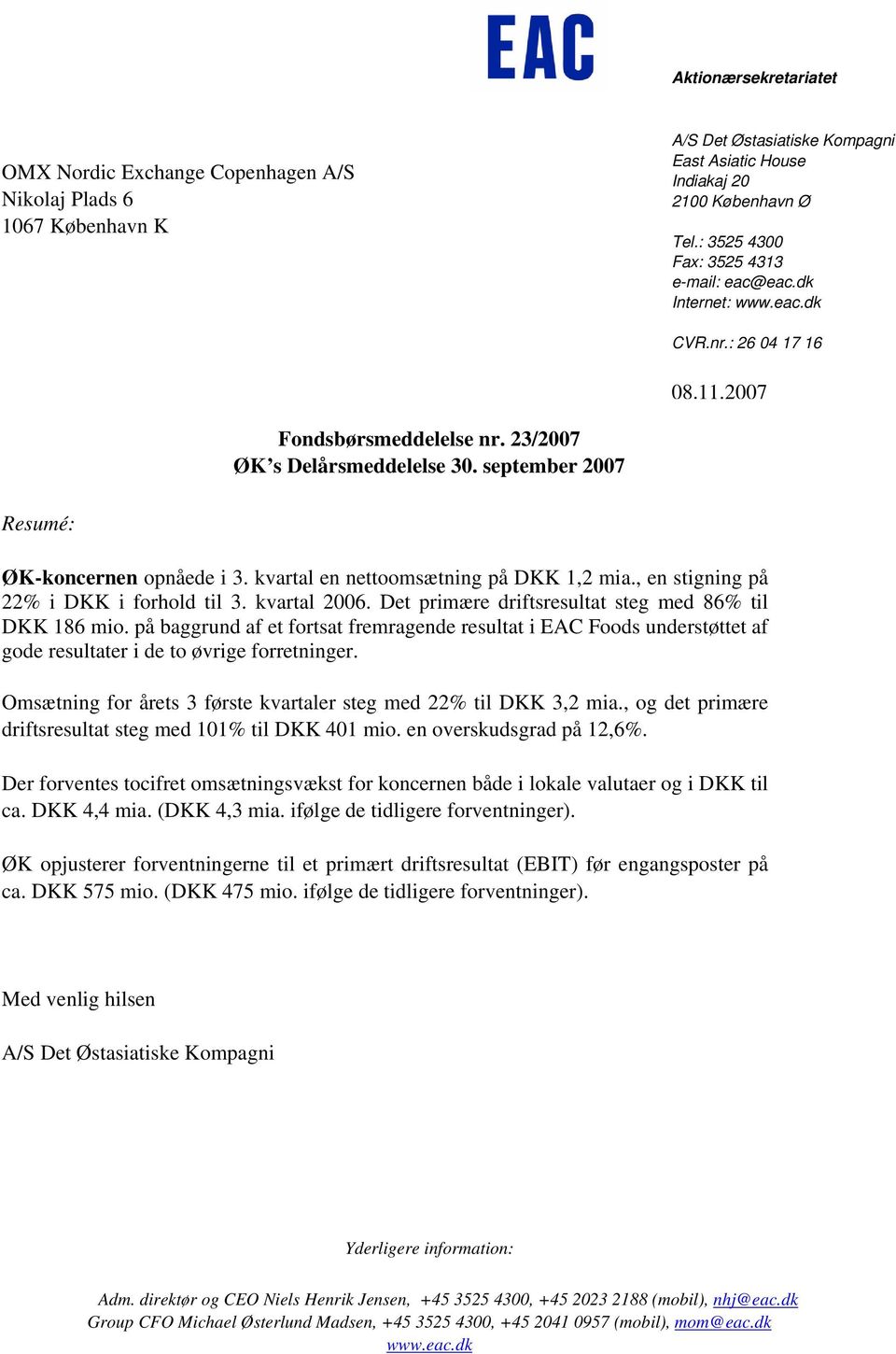 september 2007 Resumé: ØK-koncernen opnåede i 3. kvartal en nettoomsætning på DKK 1,2 mia., en stigning på 22% i DKK i forhold til 3. kvartal 2006.