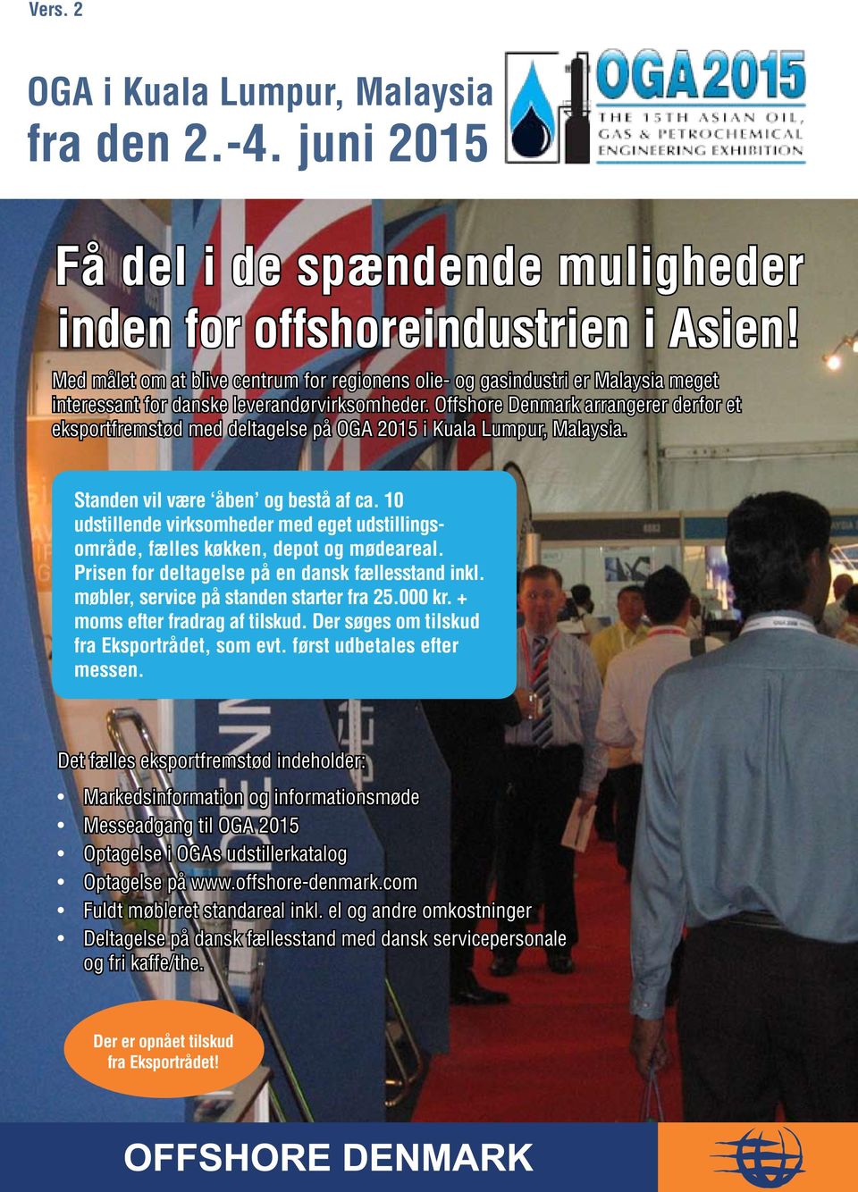 Offshore Denmark arrangerer derfor et eksportfremstød med deltagelse på OGA 2015 i Kuala Lumpur, Malaysia. Standen vil være åben og bestå af ca.