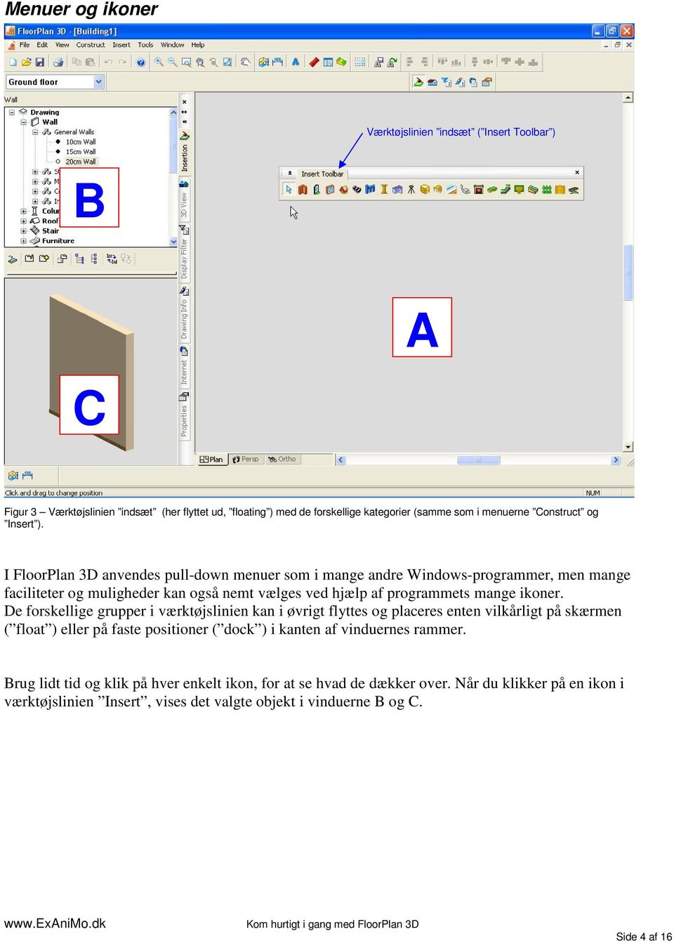 I FloorPlan 3D anvendes pull-down menuer som i mange andre Windows-programmer, men mange faciliteter og muligheder kan også nemt vælges ved hjælp af programmets mange ikoner.