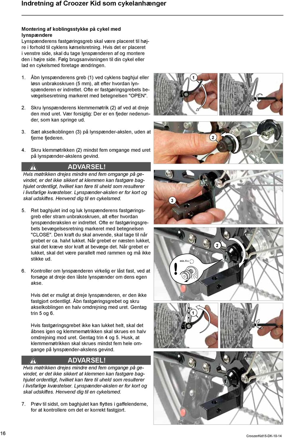 . Åbn lynspænderens greb () ved cyklens baghjul eller løsn unbrakoskruen (5 mm), alt efter hvordan lynspænderen er indrettet.