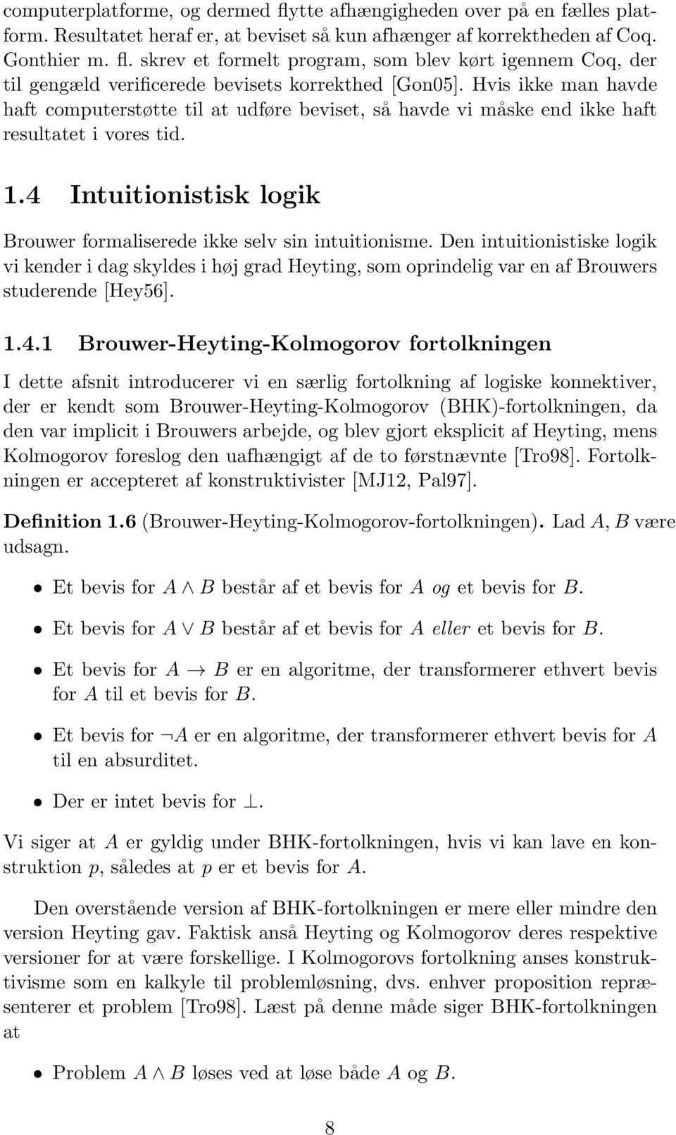 Den intuitionistiske logik vi kender i dag skyldes i høj grad Heyting, som oprindelig var en af Brouwers studerende [Hey56]. 1.4.