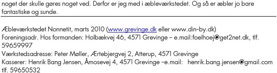Hos formanden: Holbækvej 46, 4571 Grevinge e.mail:foelhoej@get2net.dk, tlf.