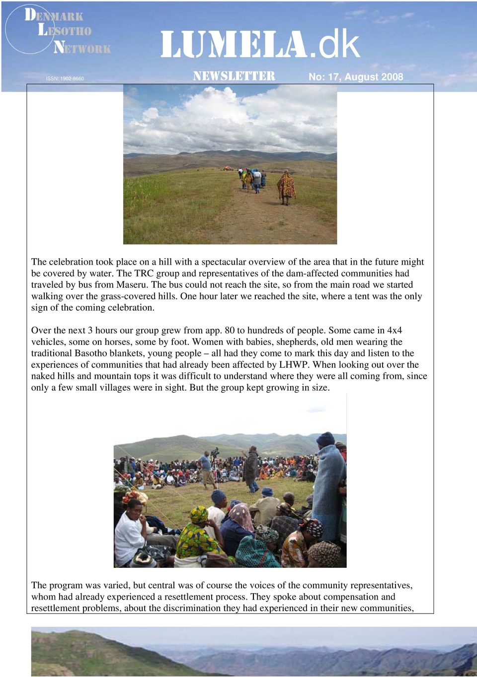 The bus could not reach the site, so from the main road we started walking over the grass-covered hills. One hour later we reached the site, where a tent was the only sign of the coming celebration.