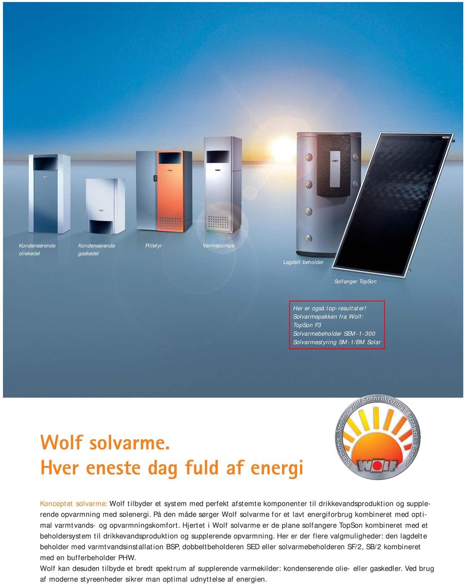 Hver eneste dag fuld af energi Konceptet solvarme: Wolf tilbyder et system med perfekt afstemte komponenter til drikkevandsproduktion og supplerende opvarmning med solenergi.