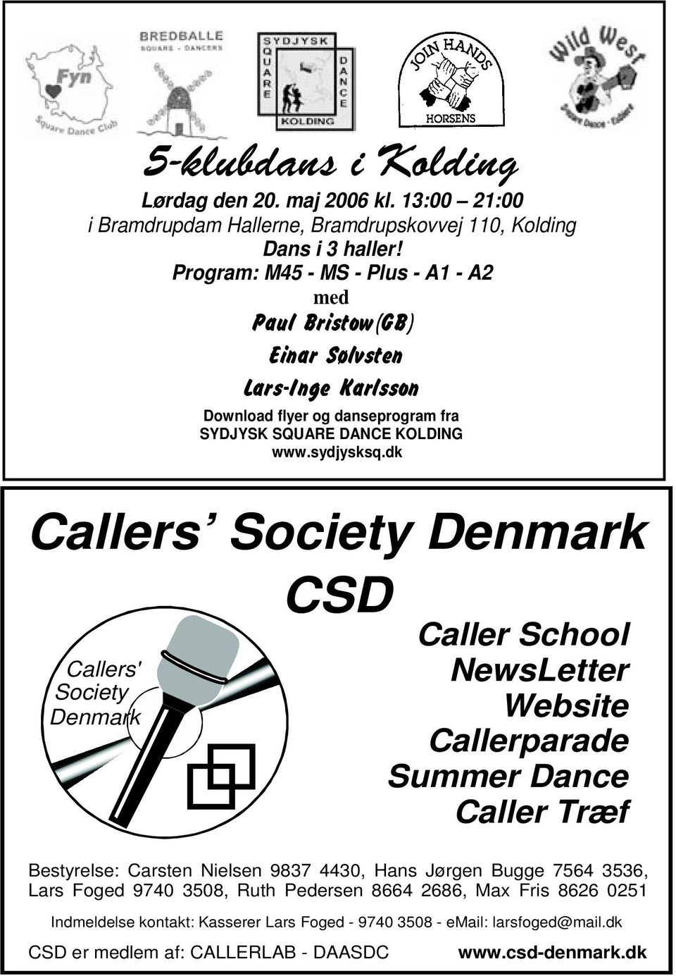 dk Callers Society Denmark CSD CSD er medlem af: CALLERLAB - DAASDC Caller School NewsLetter Website Callerparade Summer Dance Caller Træf Bestyrelse: