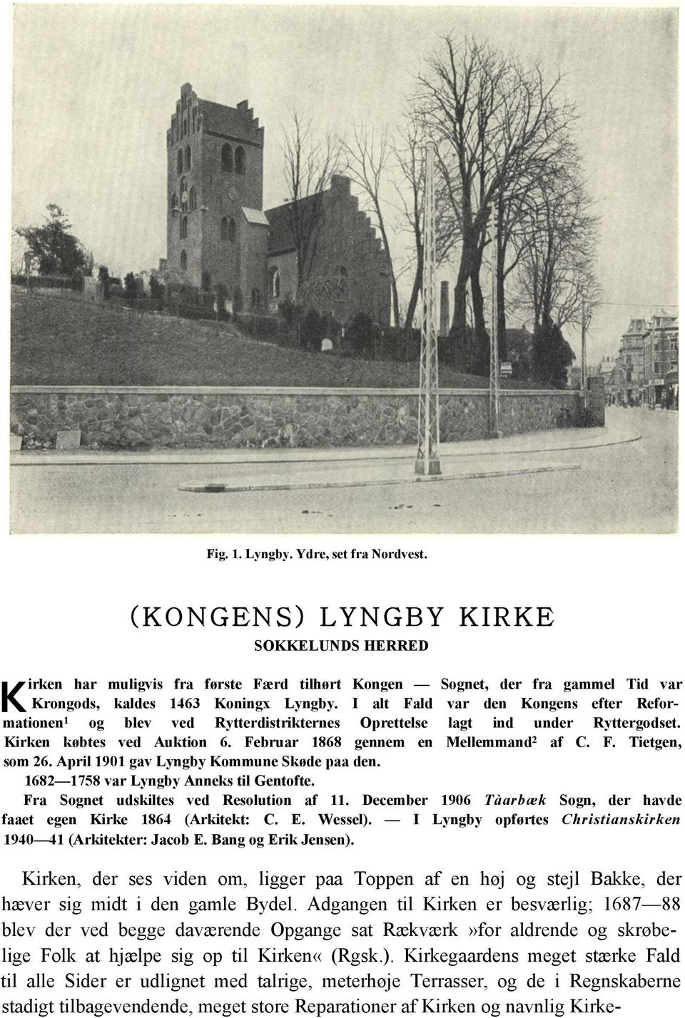 April 1901 gav Lyngby Kommune Skøde paa den. 1682 1758 var Lyngby Anneks til Gentofte. Fra Sognet udskiltes ved Resolution af 11.