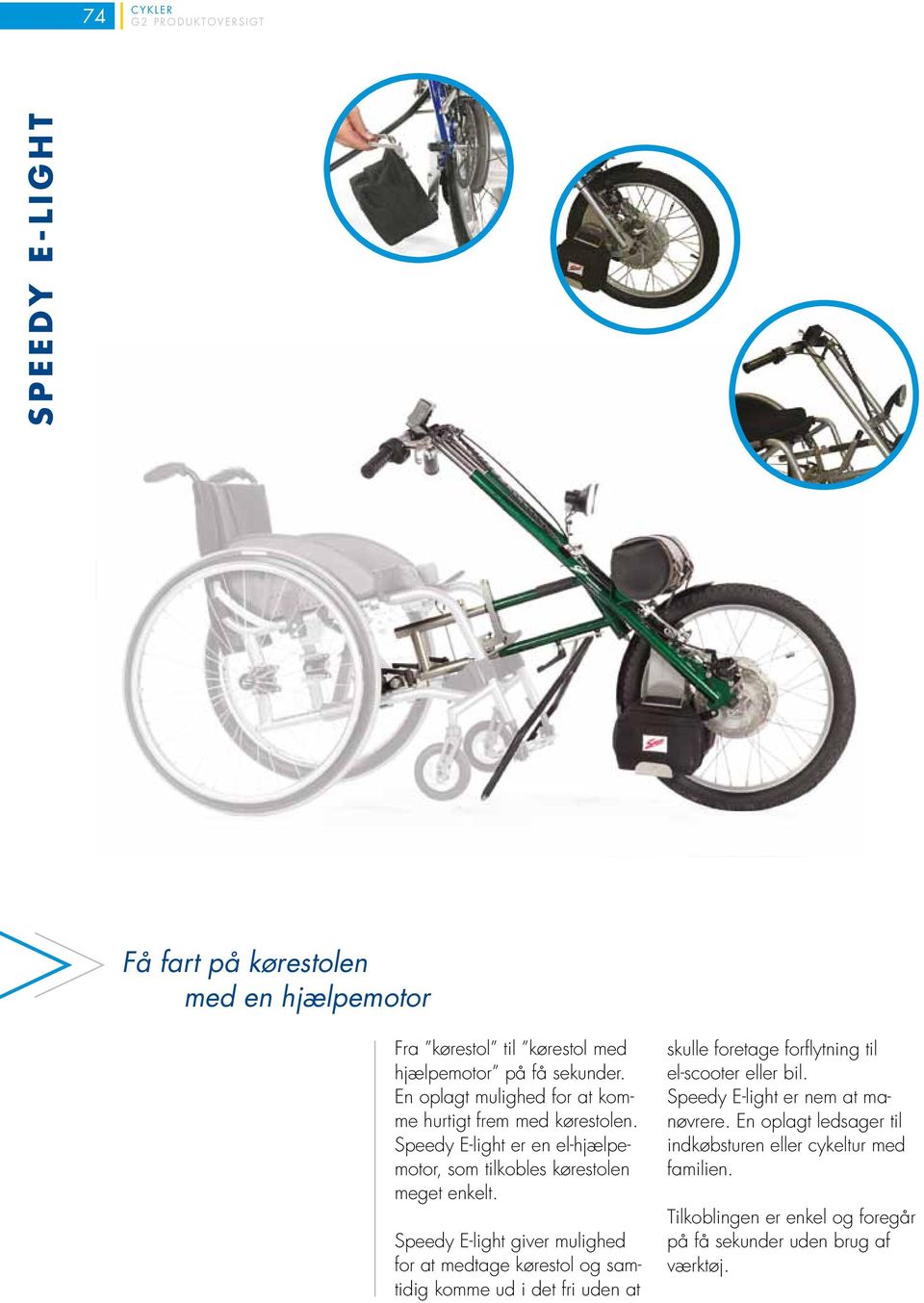 Speedy E-light giver mulighed for at medtage kørestol og samtidig komme ud i det fri uden at skulle foretage forflytning til el-scooter eller bil.