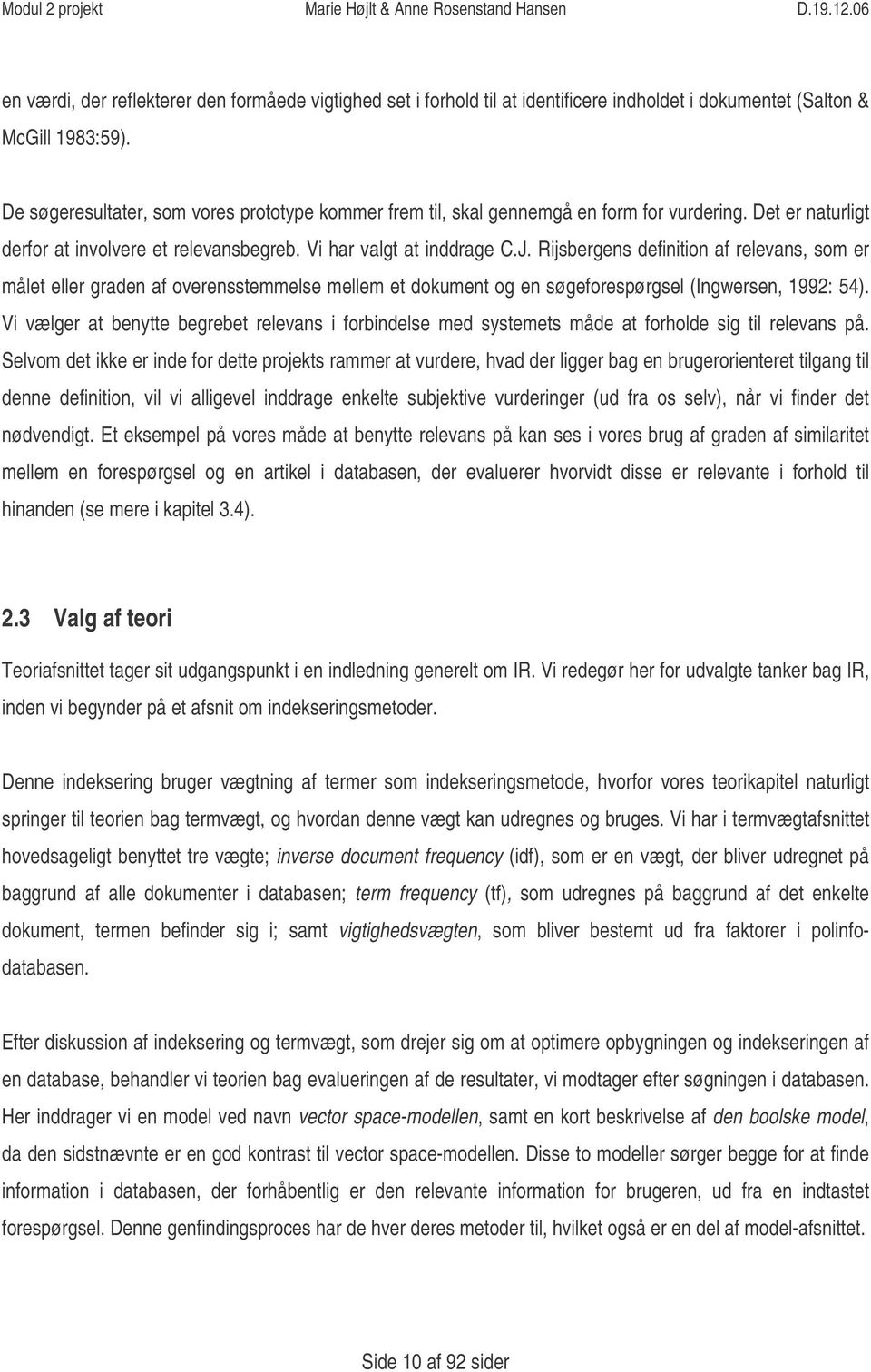 Rijsbergens definition af relevans, som er målet eller graden af overensstemmelse mellem et dokument og en søgeforespørgsel (Ingwersen, 1992: 54).