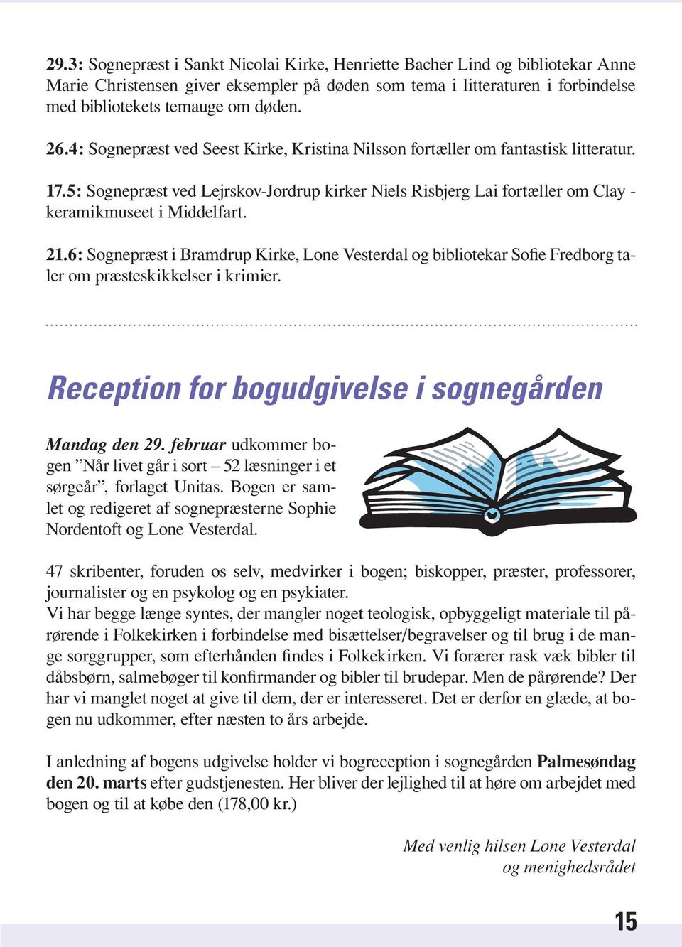 21.6: Sognepræst i Bramdrup Kirke, Lone Vesterdal og bibliotekar Sofie Fredborg taler om præsteskikkelser i krimier. Reception for bogudgivelse i sognegården Mandag den 29.
