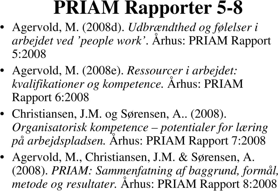 Århus: PRIAM Rapport 6:2008 Christiansen, J.M. og Sørensen, A.. (2008).