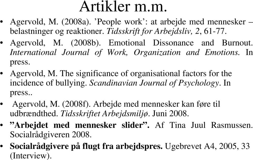 The significance of organisational factors for the incidence of bullying. Scandinavian Journal of Psychology. In press.. Agervold, M. (2008f).