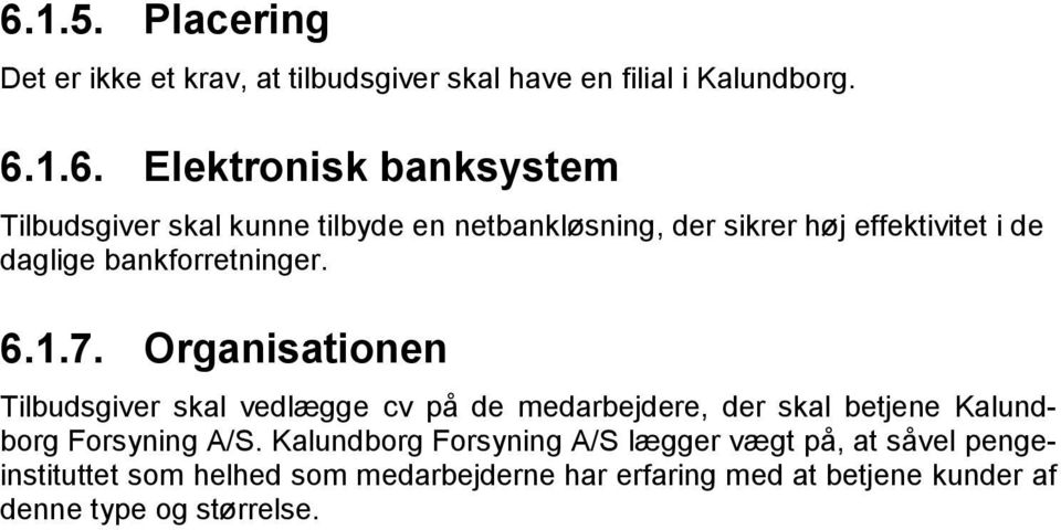 Organisationen Tilbudsgiver skal vedlægge cv på de medarbejdere, der skal betjene Kalundborg Forsyning A/S.