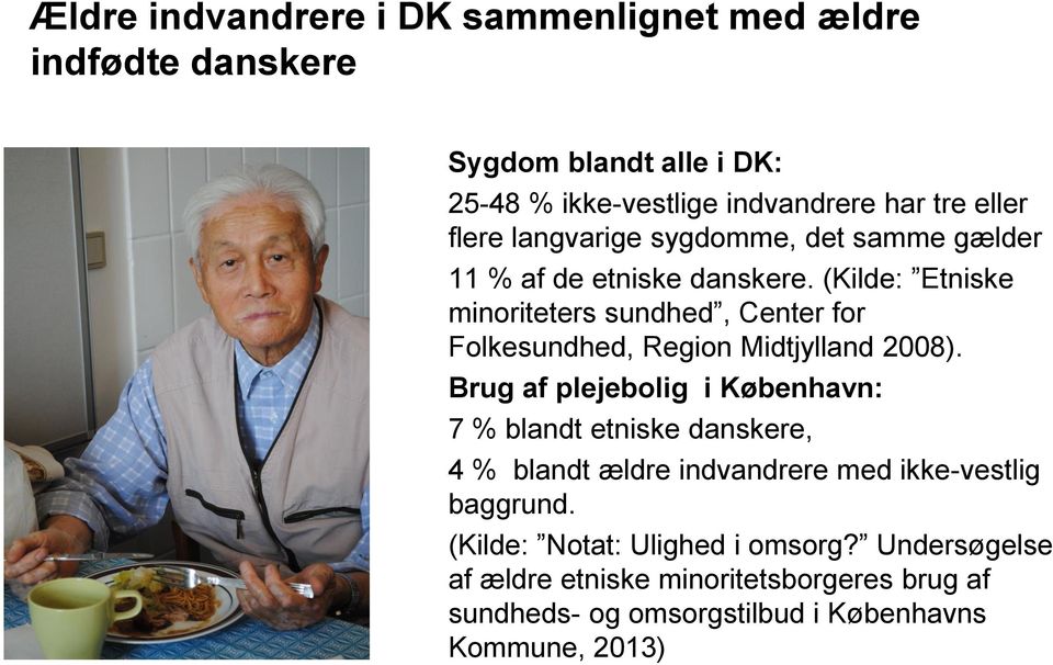 (Kilde: Etniske minoriteters sundhed, Center for Folkesundhed, Region Midtjylland 2008).
