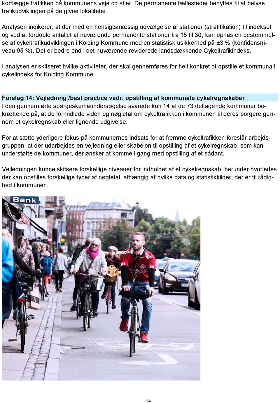 bestemmelse af cykeltrafikudviklingen i Kolding Kommune med en statistisk usikkerhed på ±3 % (konfidensniveau 95 %). Det er bedre end i det nuværende reviderede landsdækkende Cykeltrafikindeks.