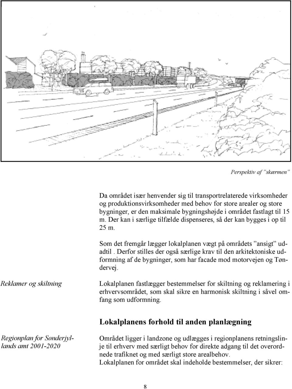 Derfor stilles der også særlige krav til den arkitektoniske udformning af de bygninger, som har facade mod motorvejen og Tøndervej.