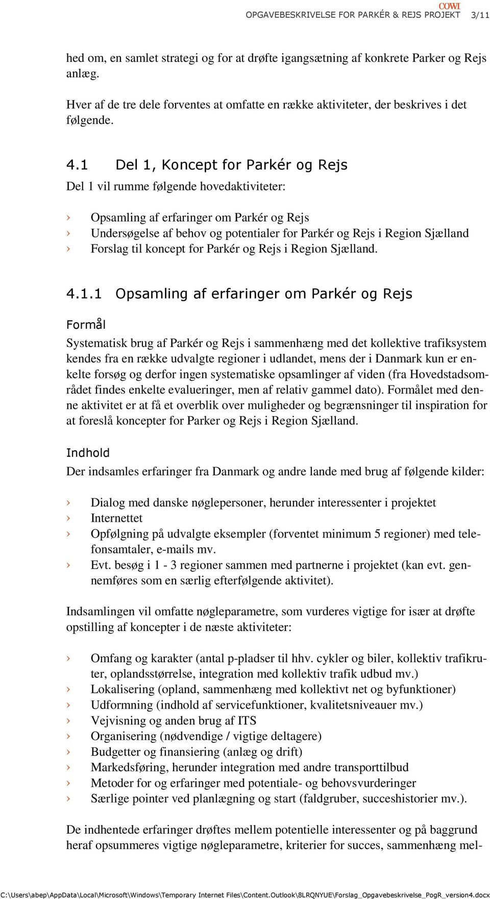 1 Del 1, Koncept for Parkér og Rejs Del 1 vil rumme følgende hovedaktiviteter: Opsamling af erfaringer om Parkér og Rejs Undersøgelse af behov og potentialer for Parkér og Rejs i Region Sjælland