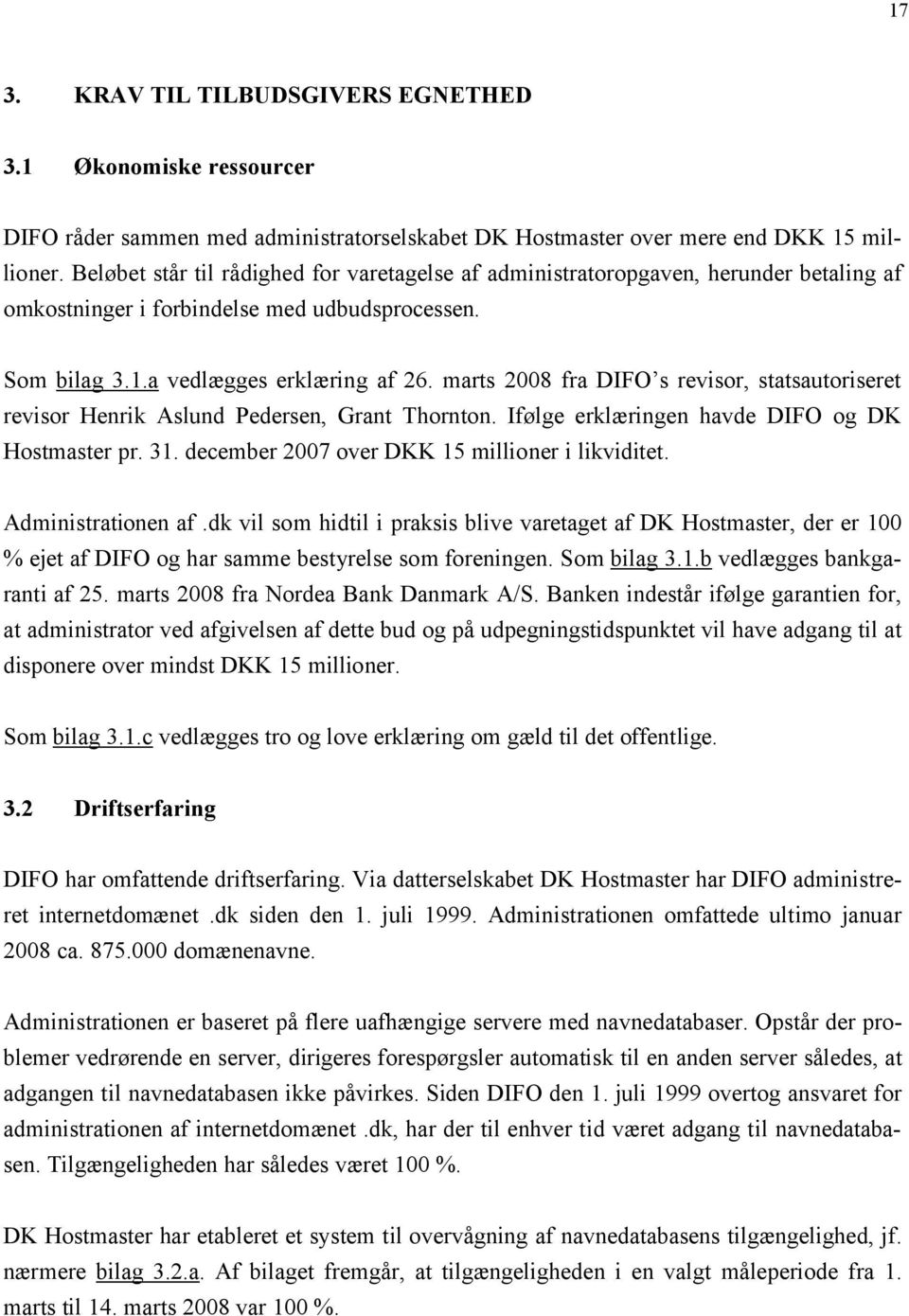 marts 2008 fra DIFO s revisor, statsautoriseret revisor Henrik Aslund Pedersen, Grant Thornton. Ifølge erklæringen havde DIFO og DK Hostmaster pr. 31. december 2007 over DKK 15 millioner i likviditet.