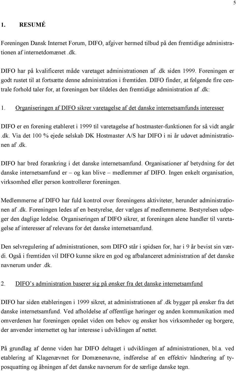 DIFO finder, at følgende fire centrale forhold taler for, at foreningen bør tildeles den fremtidige administration af.dk: 1.