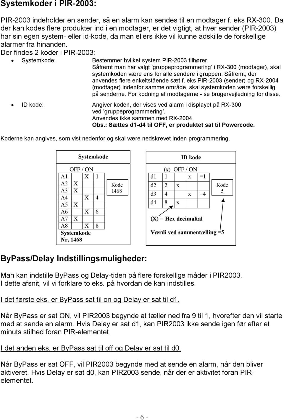 hinanden. Der findes 2 koder i PIR-2003: Systemkode: Bestemmer hvilket system PIR-2003 tilhører.